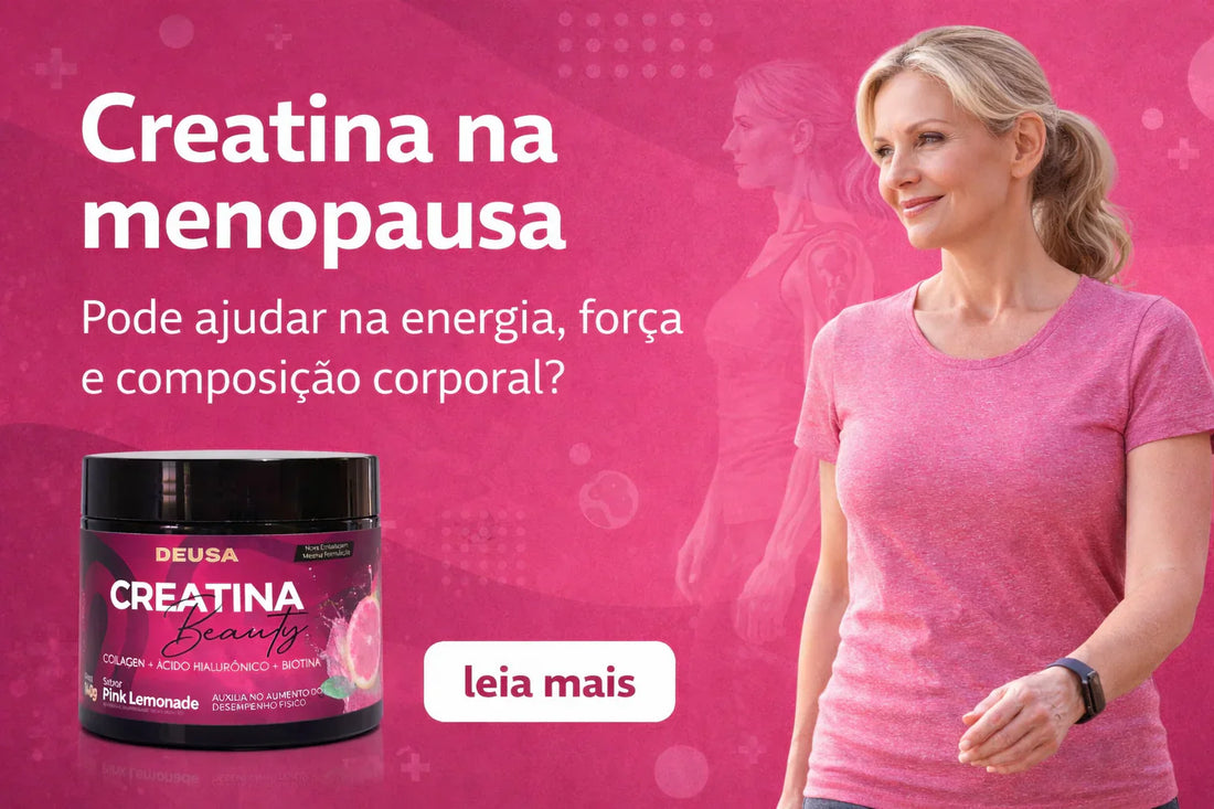 Creatina na menopausa: pode ajudar na energia, força e composição corporal?